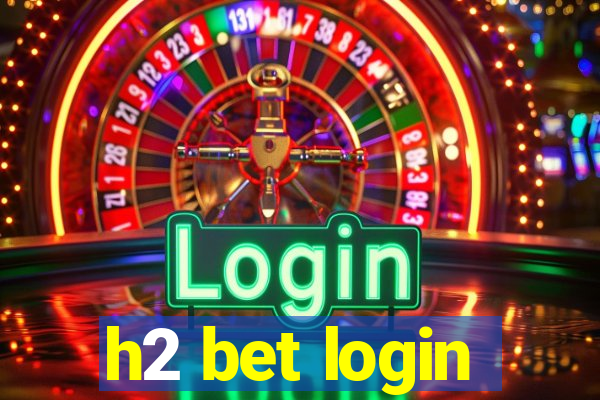 h2 bet login