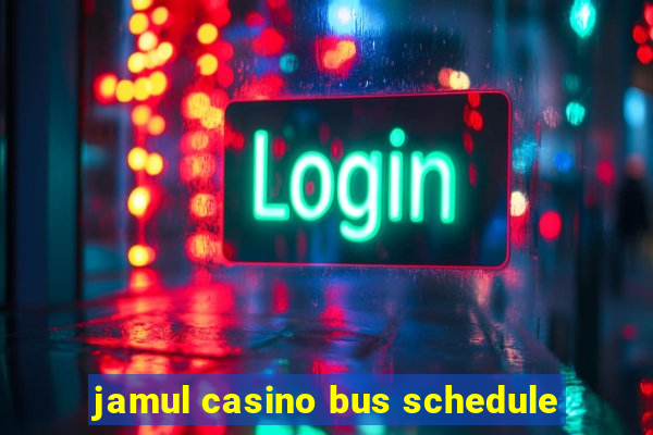 jamul casino bus schedule