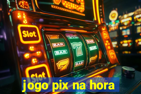 jogo pix na hora