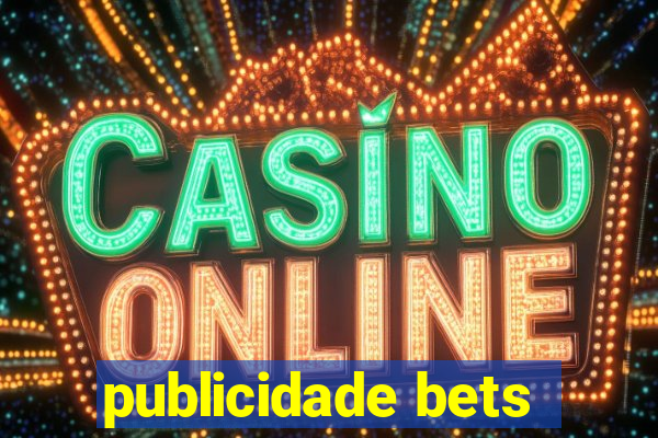 publicidade bets