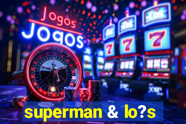 superman & lo?s