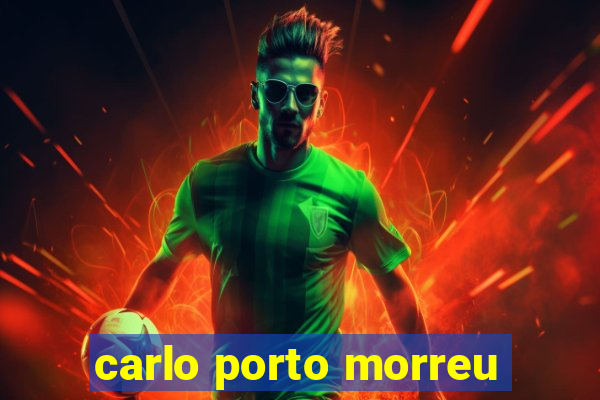 carlo porto morreu