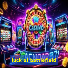 luck of battlefield