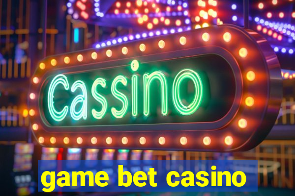 game bet casino