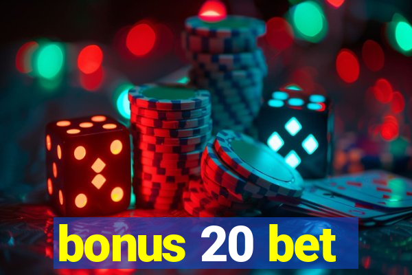 bonus 20 bet