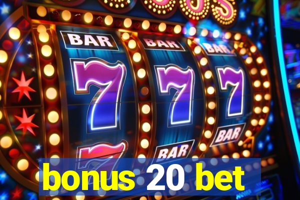 bonus 20 bet