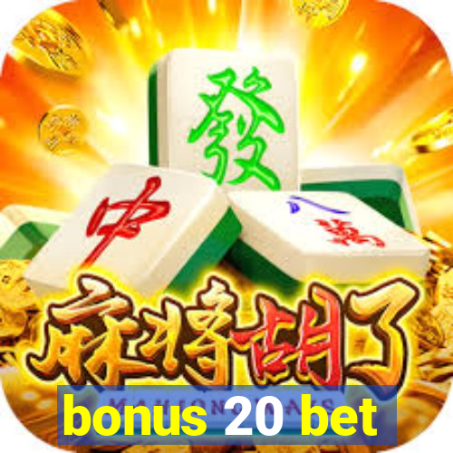 bonus 20 bet