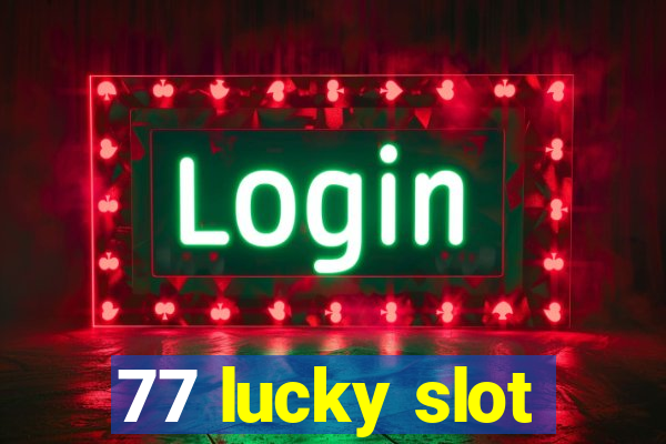 77 lucky slot