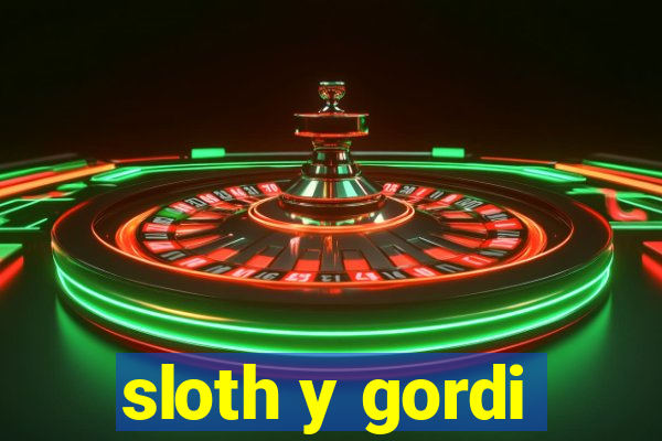 sloth y gordi