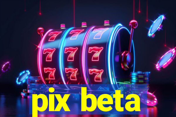 pix beta