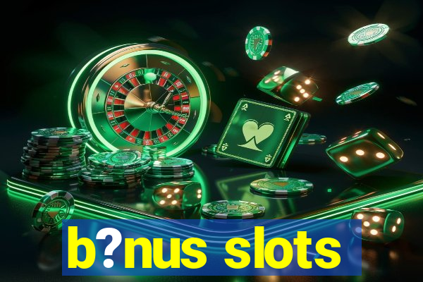 b?nus slots