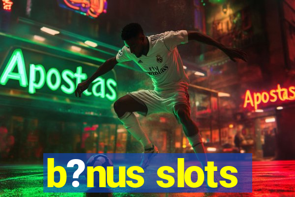 b?nus slots