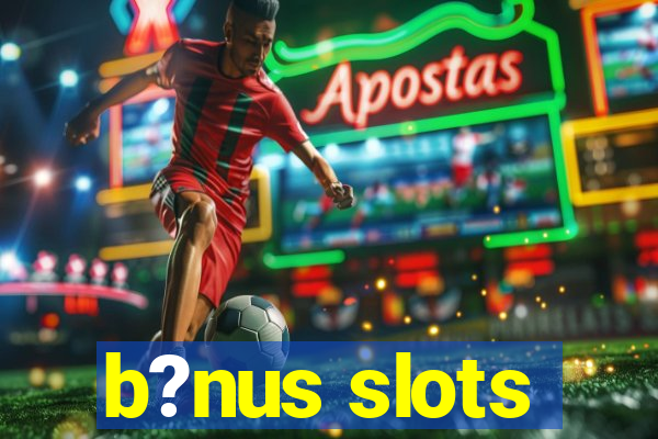 b?nus slots