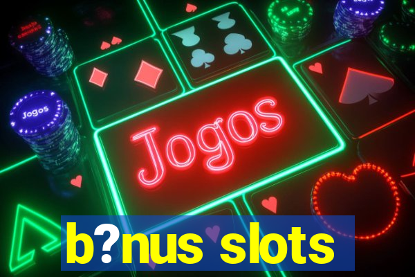 b?nus slots