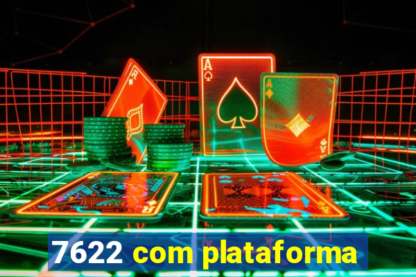 7622 com plataforma