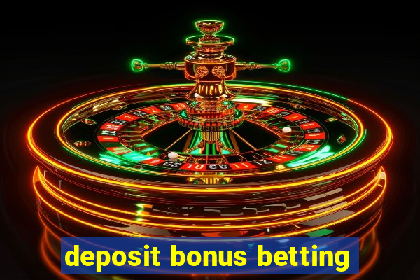 deposit bonus betting