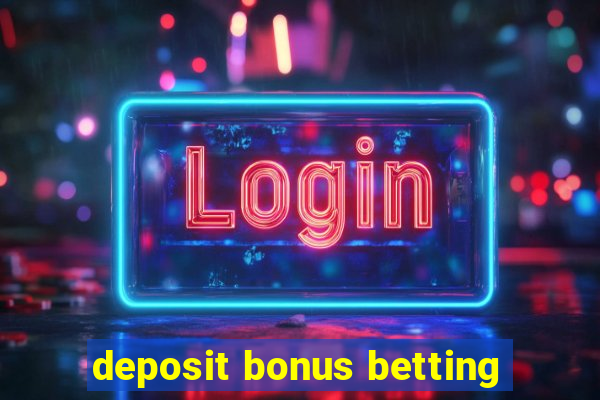 deposit bonus betting