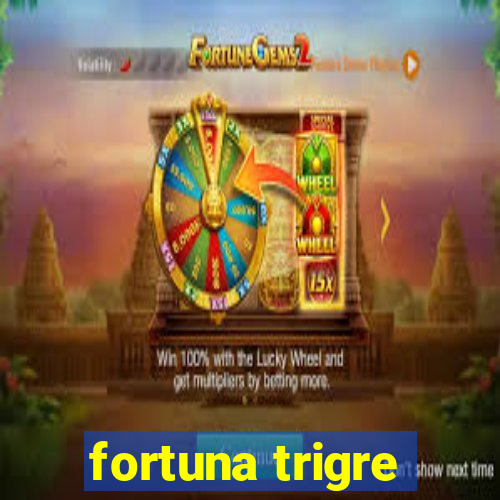 fortuna trigre