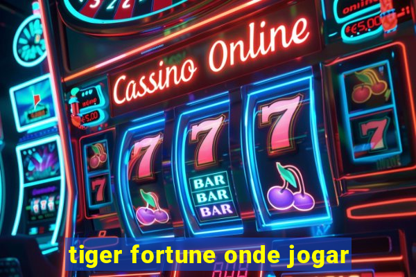 tiger fortune onde jogar