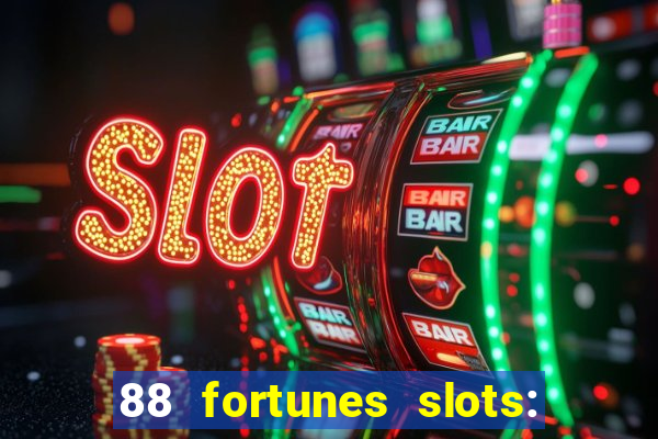 88 fortunes slots: ca?a-niquel gratis