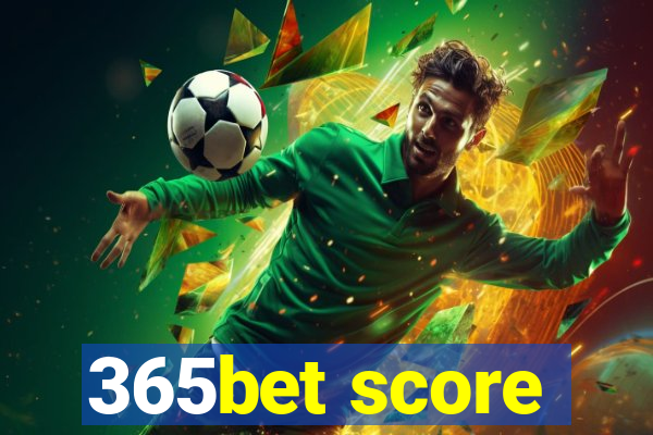 365bet score