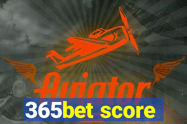 365bet score