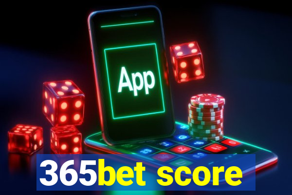 365bet score