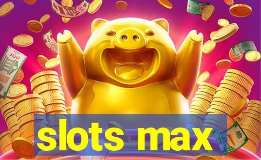 slots max