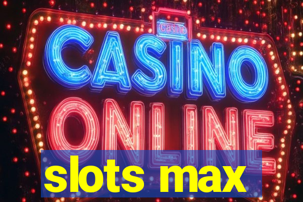 slots max