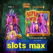 slots max