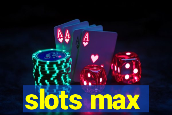 slots max