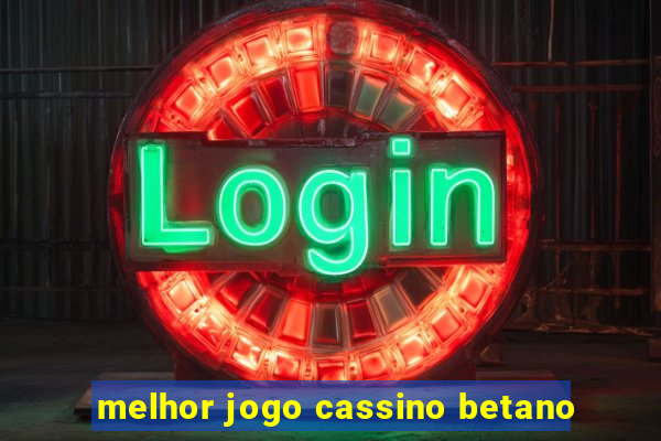 melhor jogo cassino betano