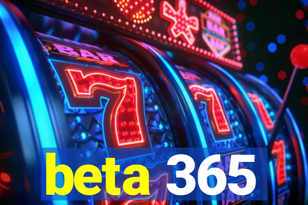 beta 365