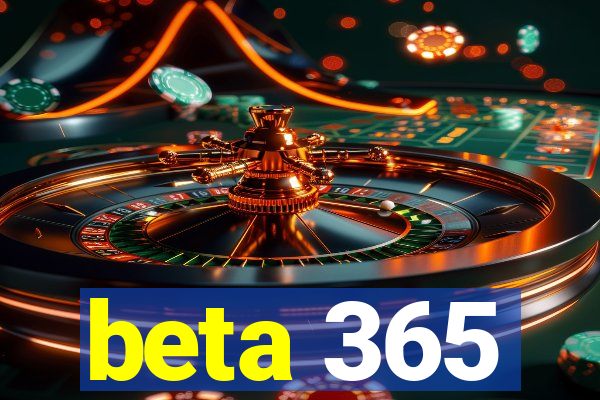 beta 365