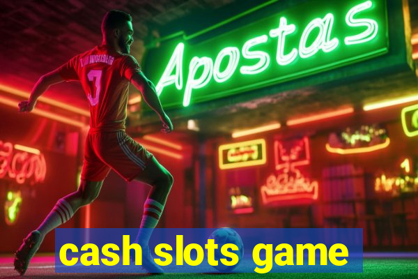 cash slots game