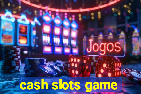 cash slots game