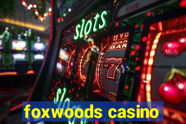 foxwoods casino