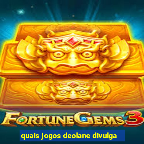 quais jogos deolane divulga