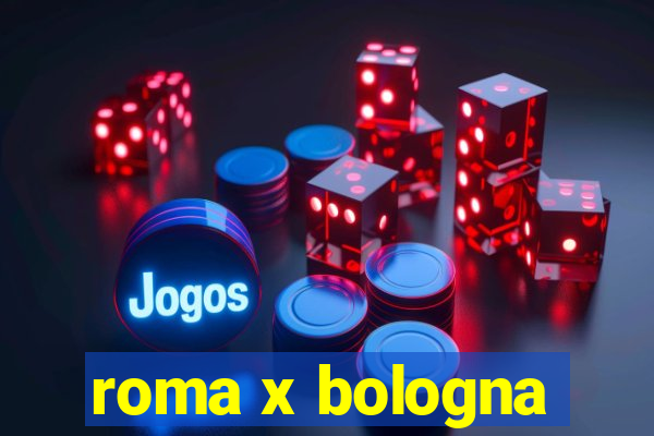 roma x bologna