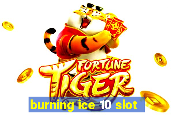 burning ice 10 slot