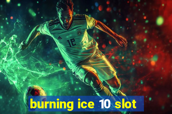 burning ice 10 slot