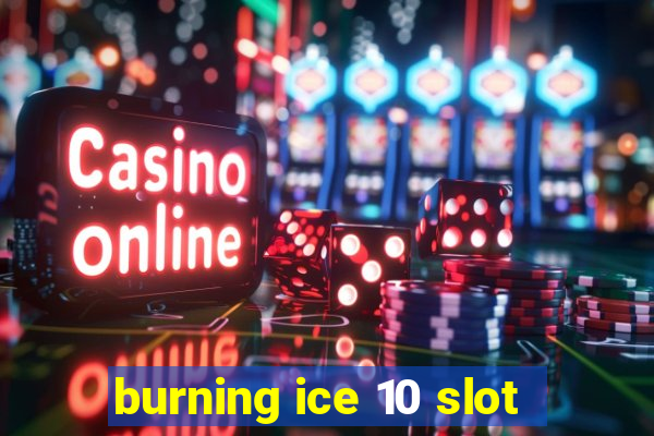 burning ice 10 slot