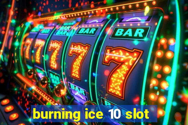 burning ice 10 slot