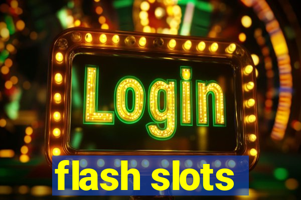 flash slots