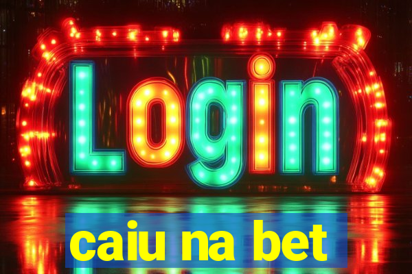 caiu na bet