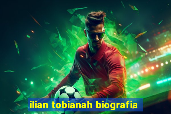 ilian tobianah biografia