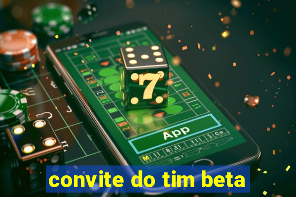 convite do tim beta