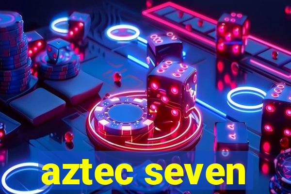 aztec seven