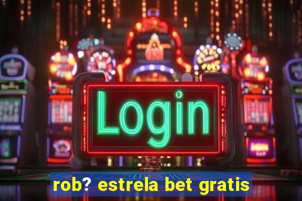 rob? estrela bet gratis