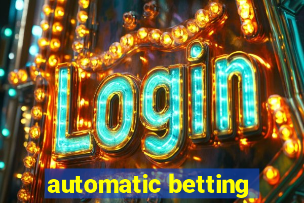 automatic betting